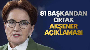 81 başkandan ortak Akşener açıklaması